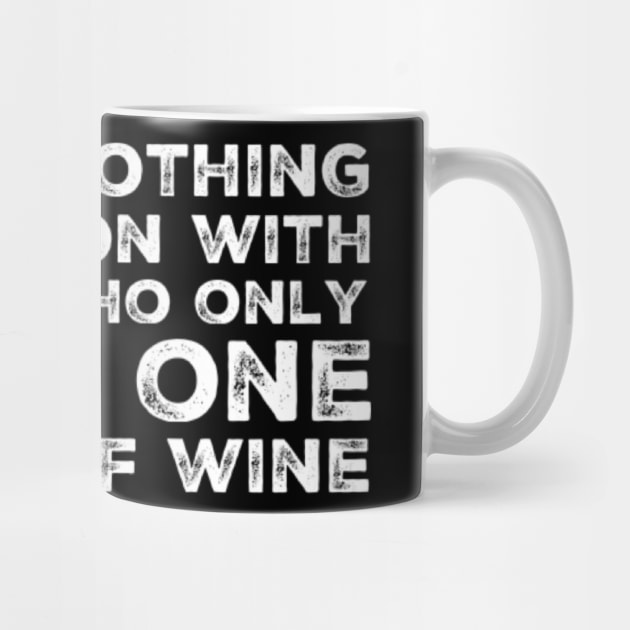 I Have Nothing In Common With People Who Only Drink One Glass Of Wine. Funny Wine Lover Quote. by That Cheeky Tee